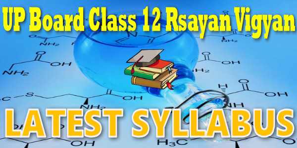 UP Board Syllabus for Class 12 Rasaayan Vigyaan (Chemistry)
